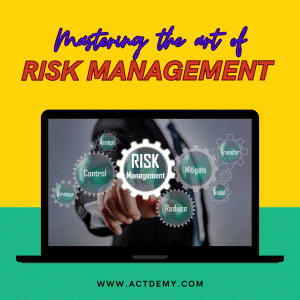 Mastering the art of RISK MANAGEMENT